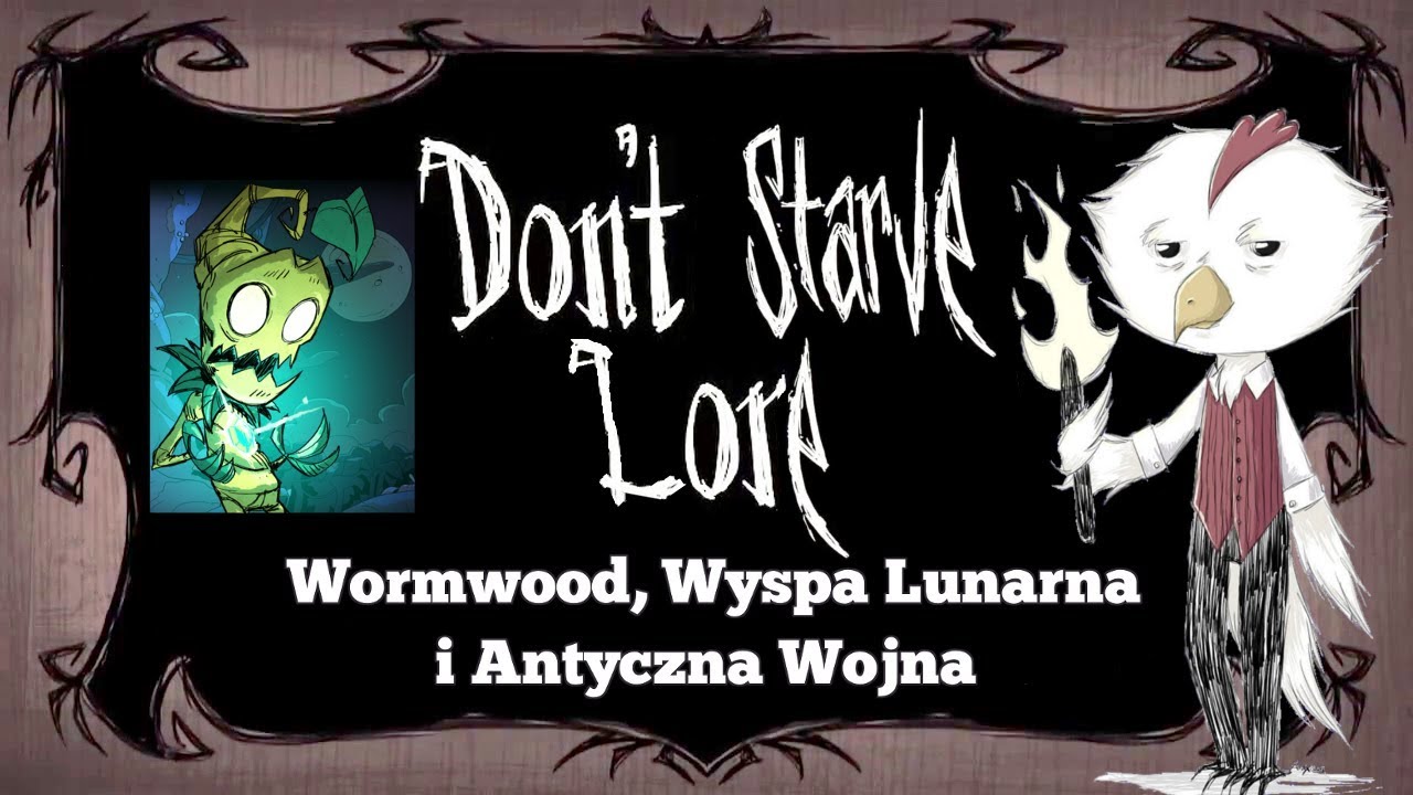 Wormwood, Wyspa Lunarna i Antyczna Wojna - Don't Starve Lore - Historia Don't Starve #10