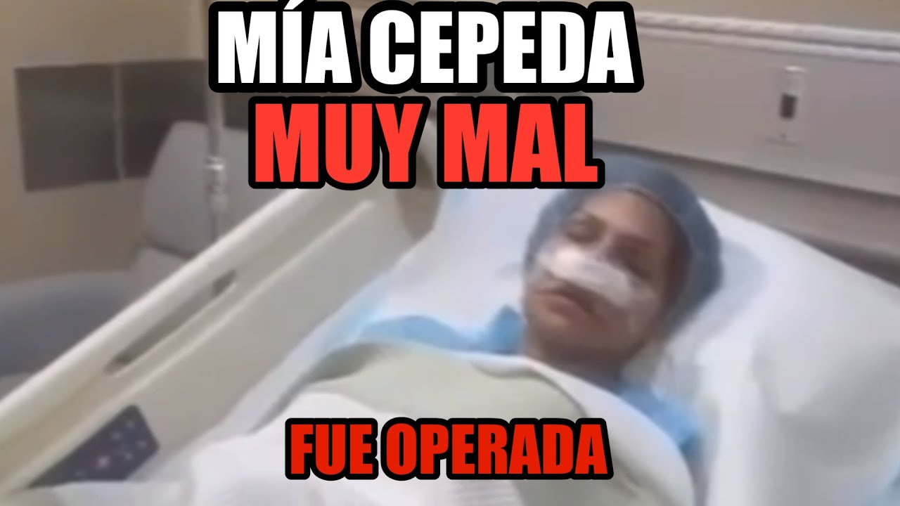 MÍA CEPEDA FUE OPERADA Y…Casi
