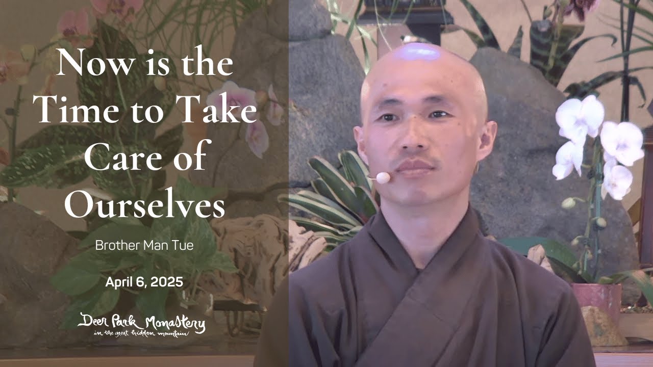Now is the Time to Take Care of Ourselves | Thay Man Tue | April 6, 2025