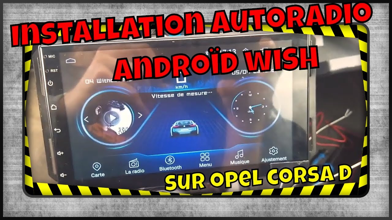Installation Autoradio Androïd Wish sur Corsa D
