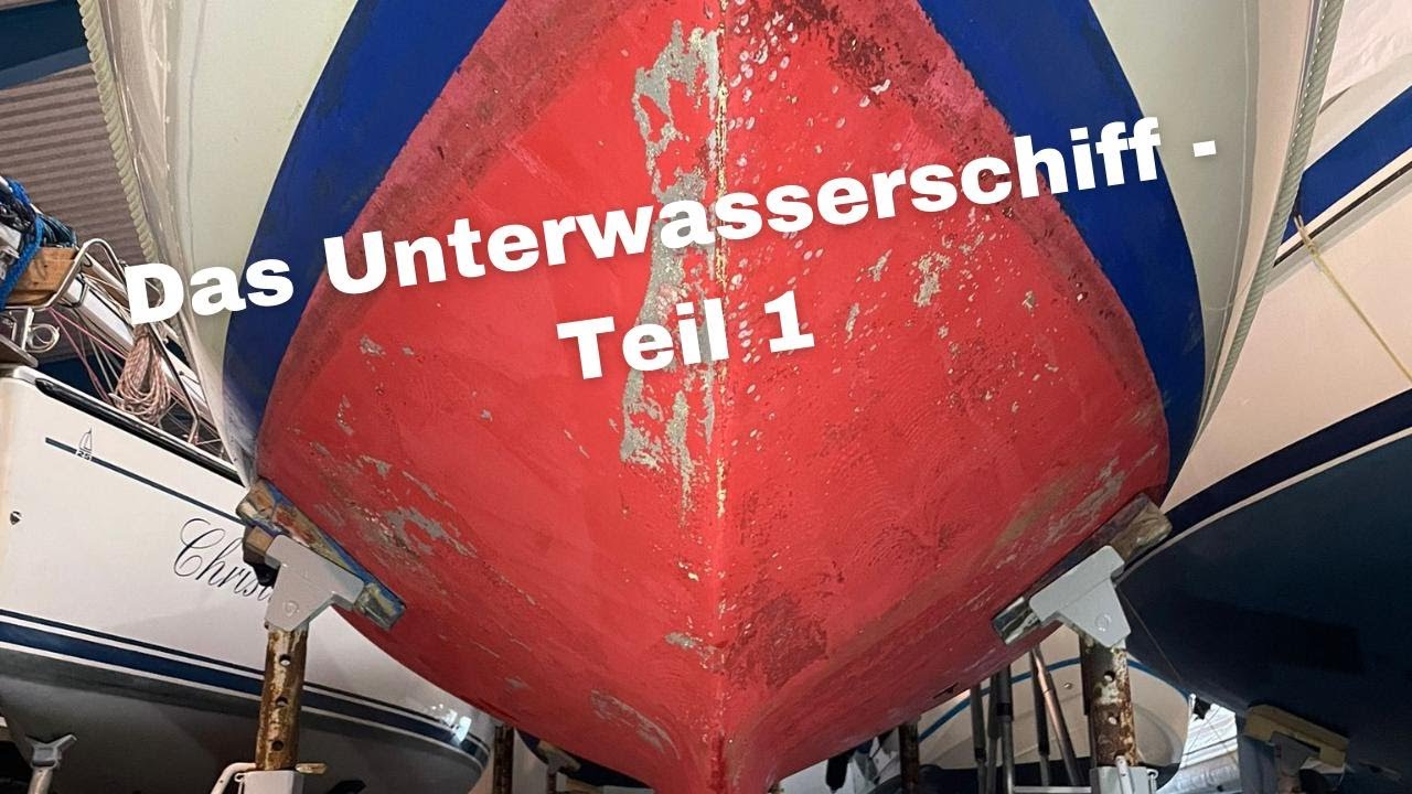 Das Unterwasserschiff Teil 1 - wir prüfen es auf Herz und Nieren!