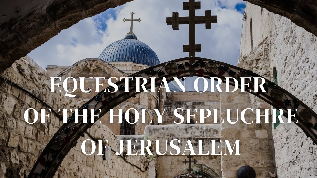 Intro to the Equestrian Order of the Holy Sepulchre of Jerusalem