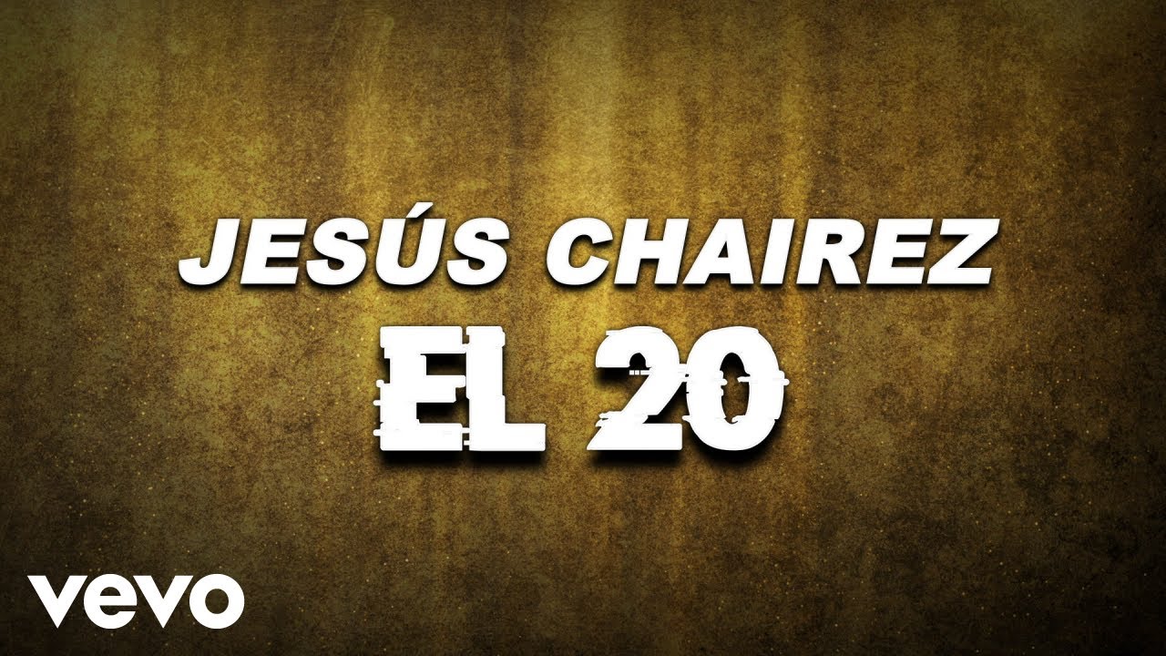 Jesús Chairez - El 20 (LETRA)