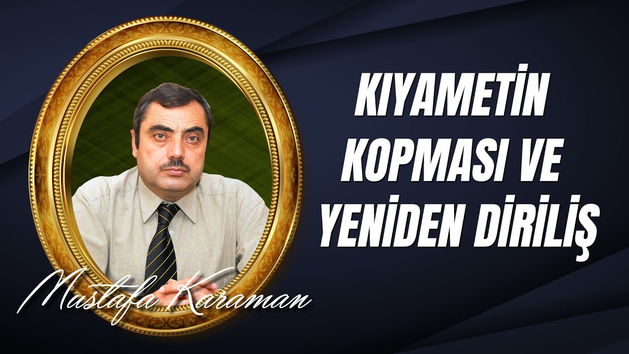 Mustafa Karaman - Kıyametin Kopması ve Yeniden Diriliş