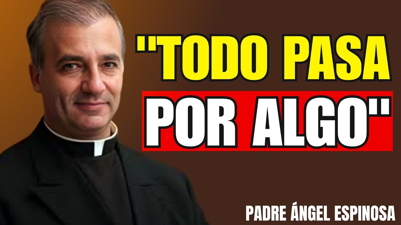 Dios No Se Equivoca: Todo Sucede Por Algo | Padre Ángel Espinosa