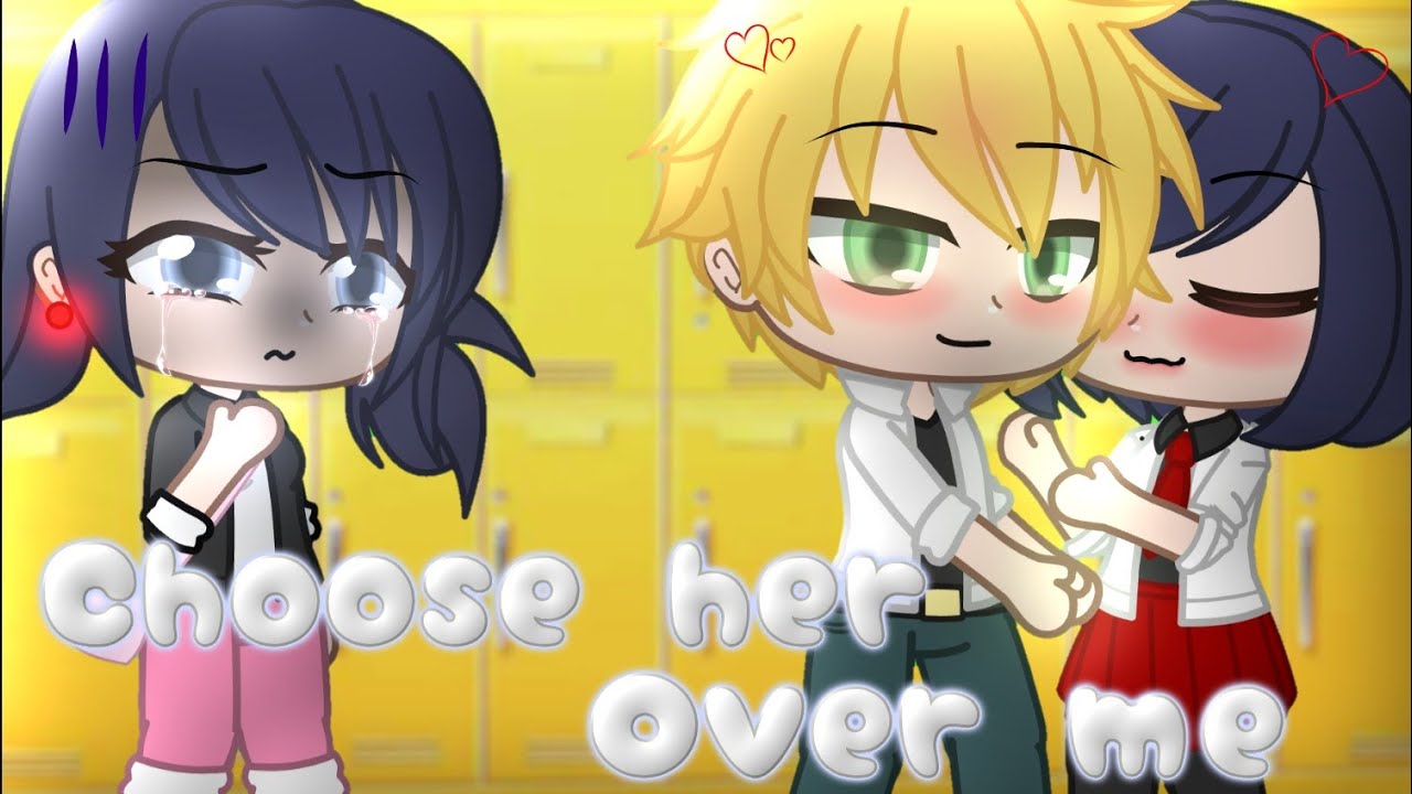 Choose her over me ||Miraculous Ladybug [MLB]|| Gacha Club ||part 1||