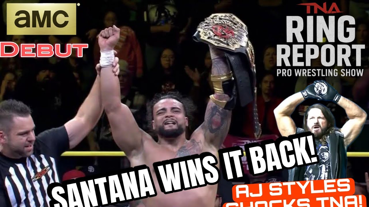Mike Santana Wins Back TNA World Title! AJ Styles Shocks AMC Debut | TNA Ring Report (1st Review)