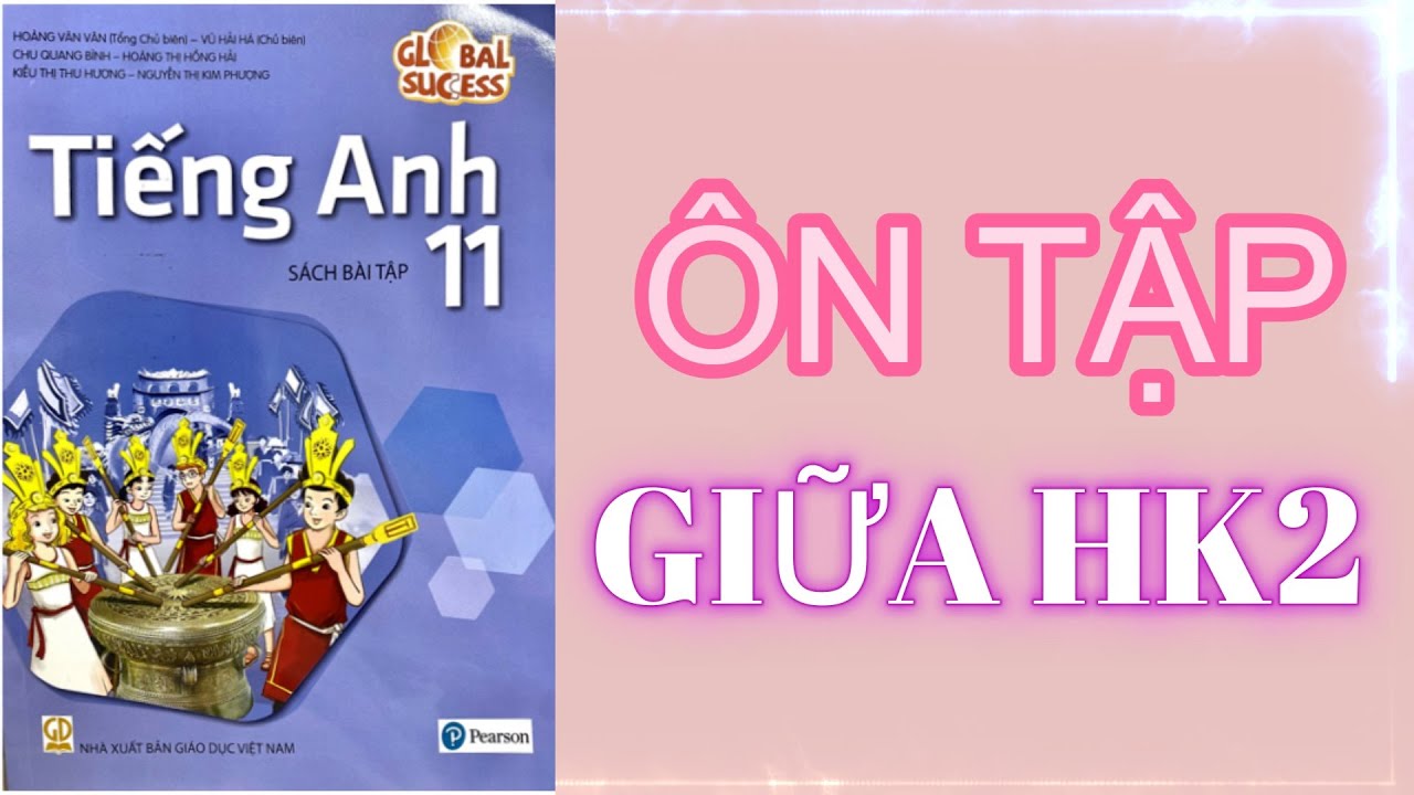 ÔN TẬP THI GIỮA HK2 - LONG TRƯỜNG HIGH SCHOOL - GLOBAL SUCCESS 11