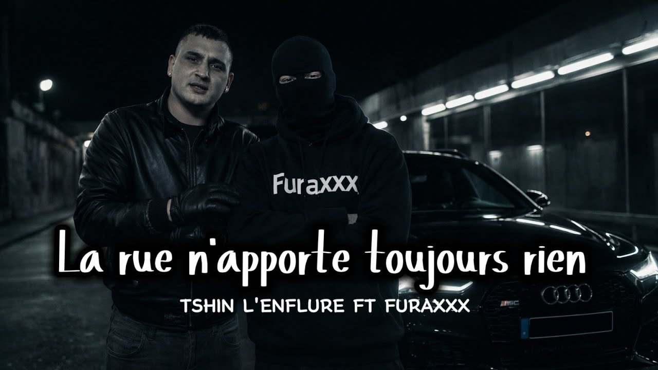 FURAXXX FT TSHIN L'ENFLURE - LA RUE N'APPORTE TOUJOURS RIEN