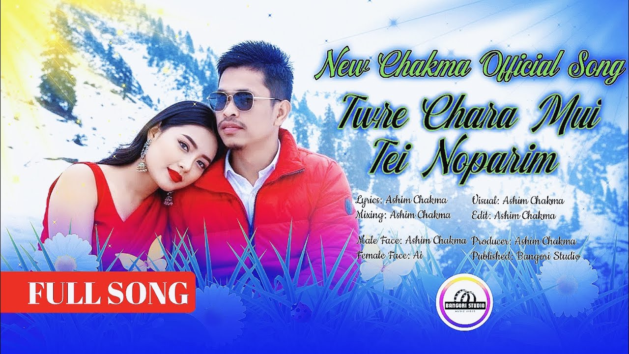 Twre Chara Mui Tei Noparim || New Chakma Official Song || Ashim Chakma || Bangori Studio Presented.