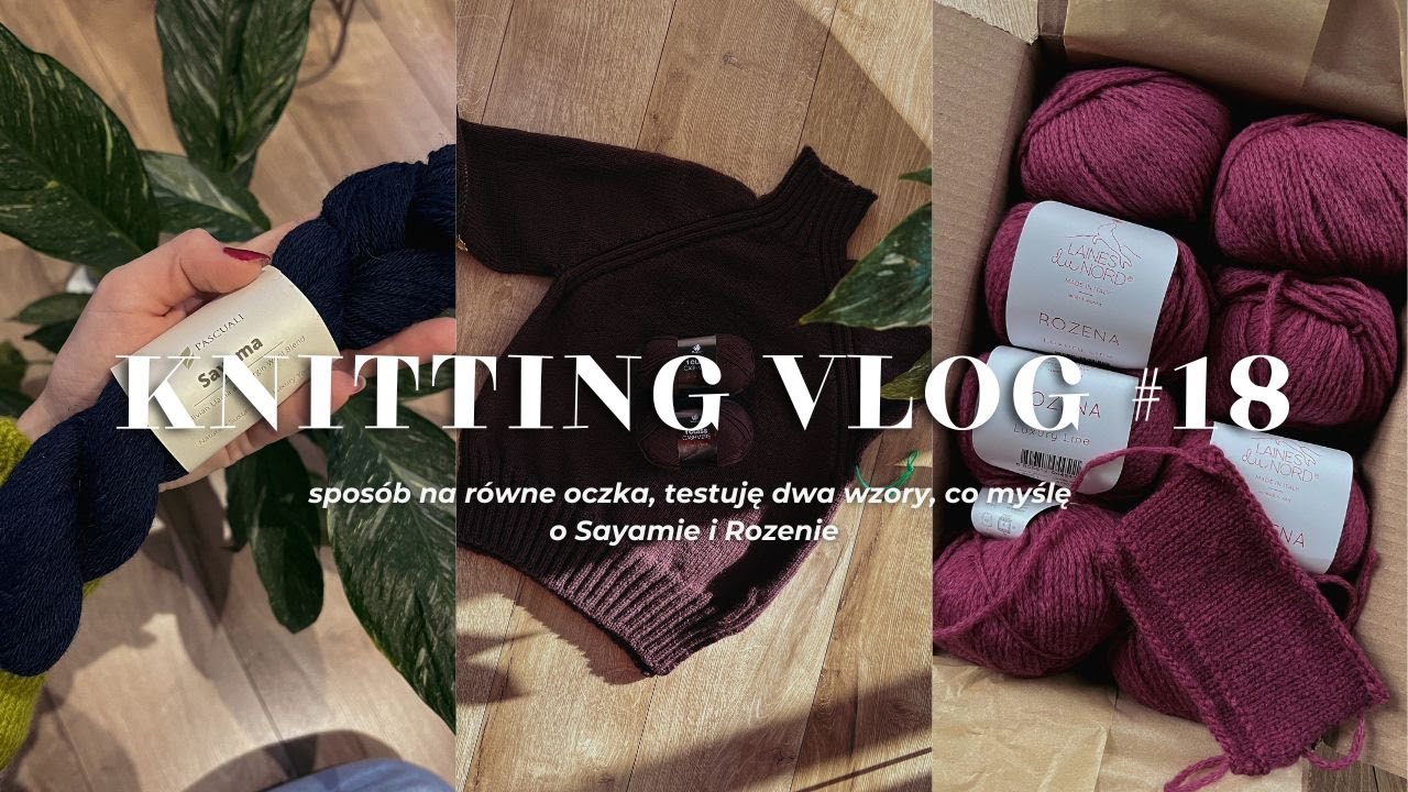 Knitting Vlog #18 sposób na proste oczka, testuję wzory, co myślę o Sayamie i Rozenie?