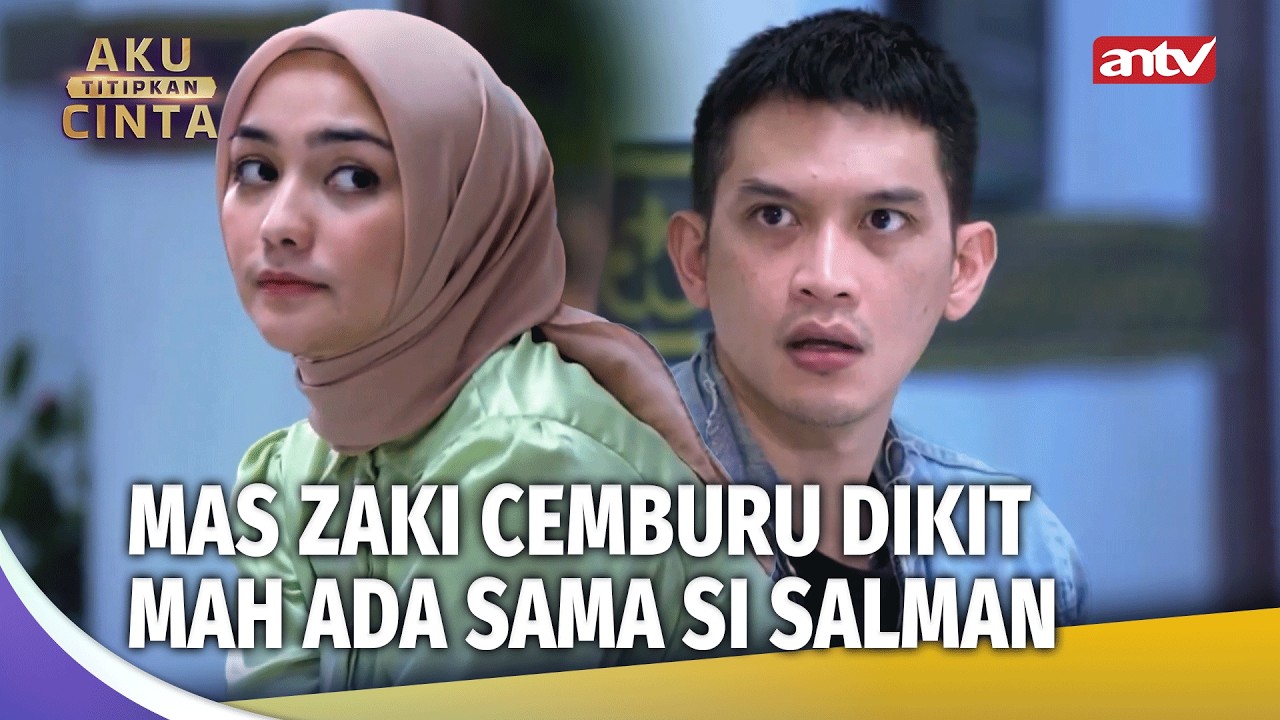 Salman Mulai deh Cari2 Perhatian ke Khanza | Aku Titipkan Cinta Eps 04 (4/6)