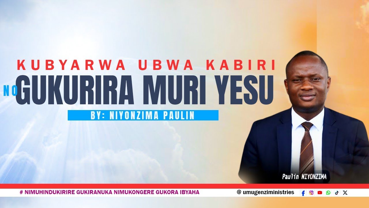7. Niyonzima Paulin: KUBYARWA UBWA KABIRI NO GUKURIRA MURI YESU; Nimuhindukirire Gukiranuka Ntim....