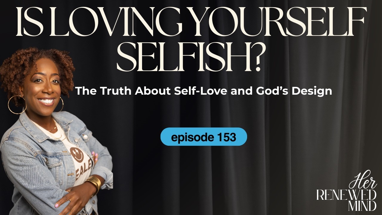 153 | Is Loving Yourself Selfish? The Truth About Self-Love and God's Design [The Love Month Series]