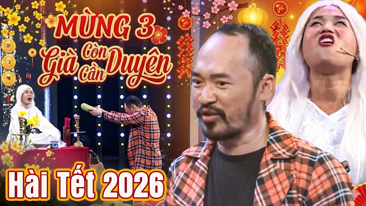 Hài MÙNG 3 GIÀ CÒN CẦU DUYÊN | Hài 7 Nụ Cười Xuân 2026 | Bảy Nụ Cười Xuân 2026 | 7 Nụ Chào Xuân 2026