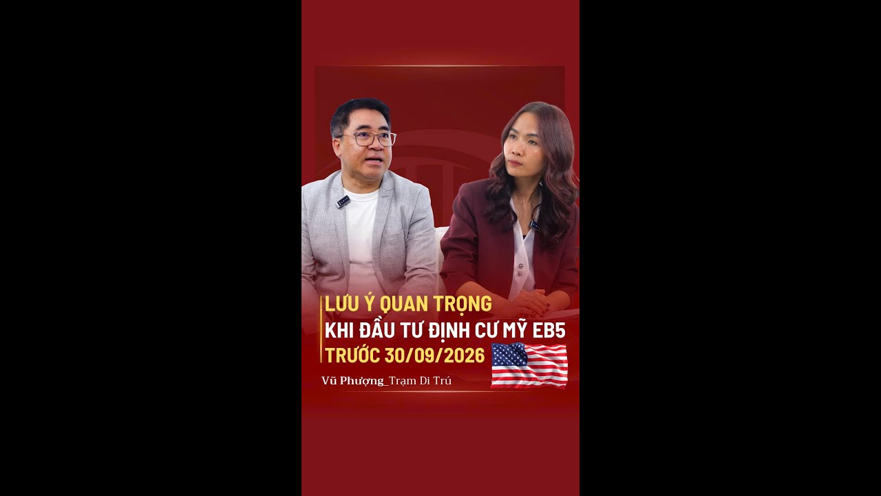 LƯU Ý QUAN TRỌNG KHI ĐẦU TƯ ĐỊNH CƯ MỸ EB5 TRƯỚC 30 09 2026
