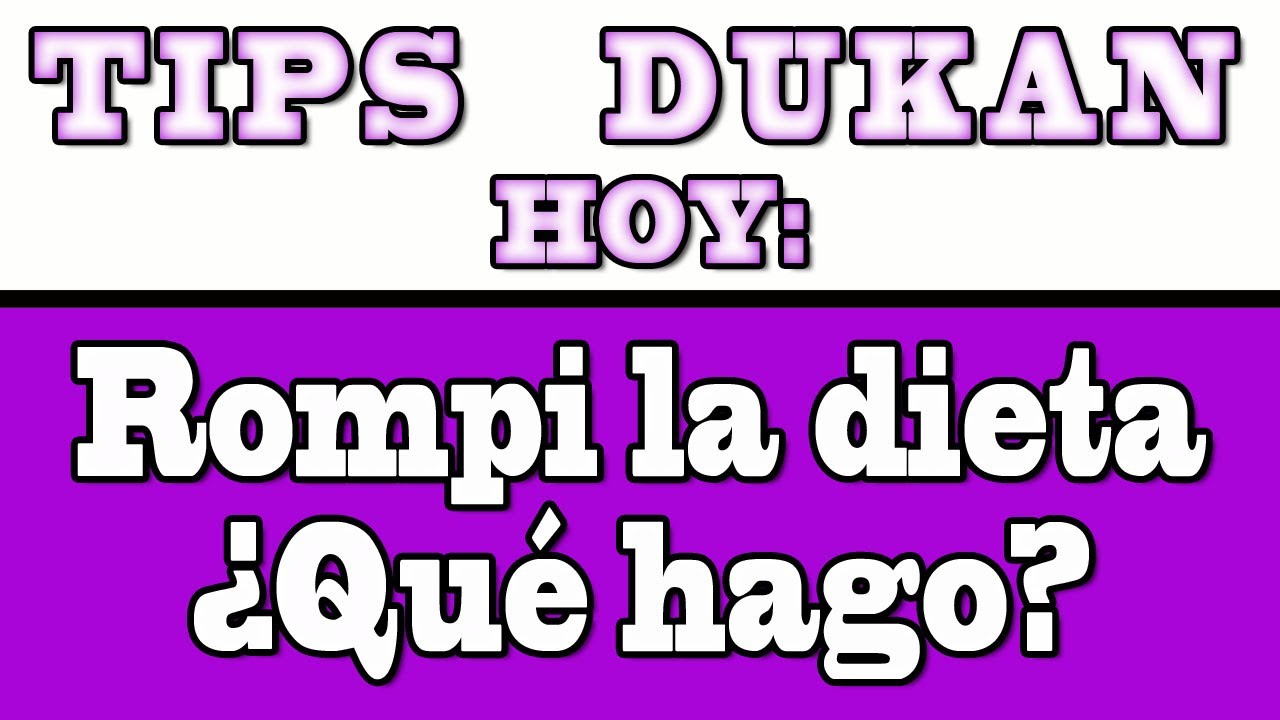 Tips Dieta Dukan - Rompi la dieta ¿Qué hago?