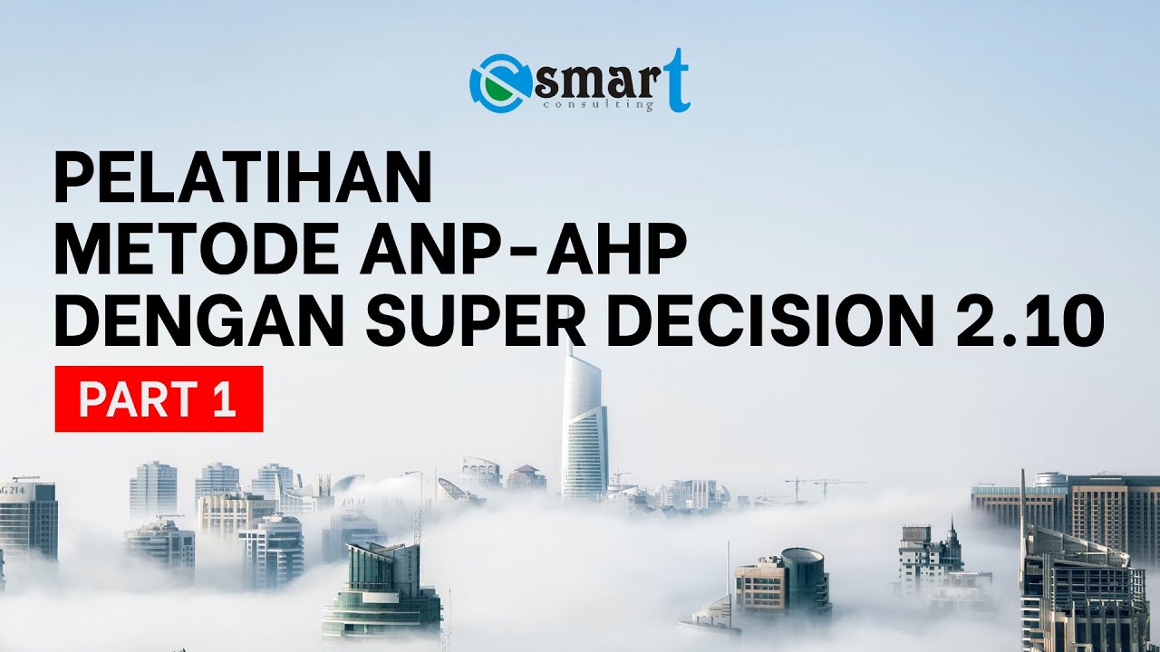 Pelatihan Metode ANP-AHP dengan SuperDecision 2.10 [PART 1]