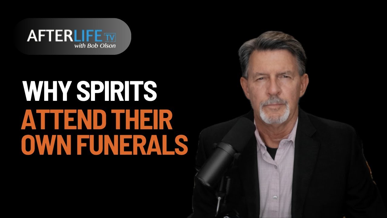 Why Spirits Attend Their Own Funerals!