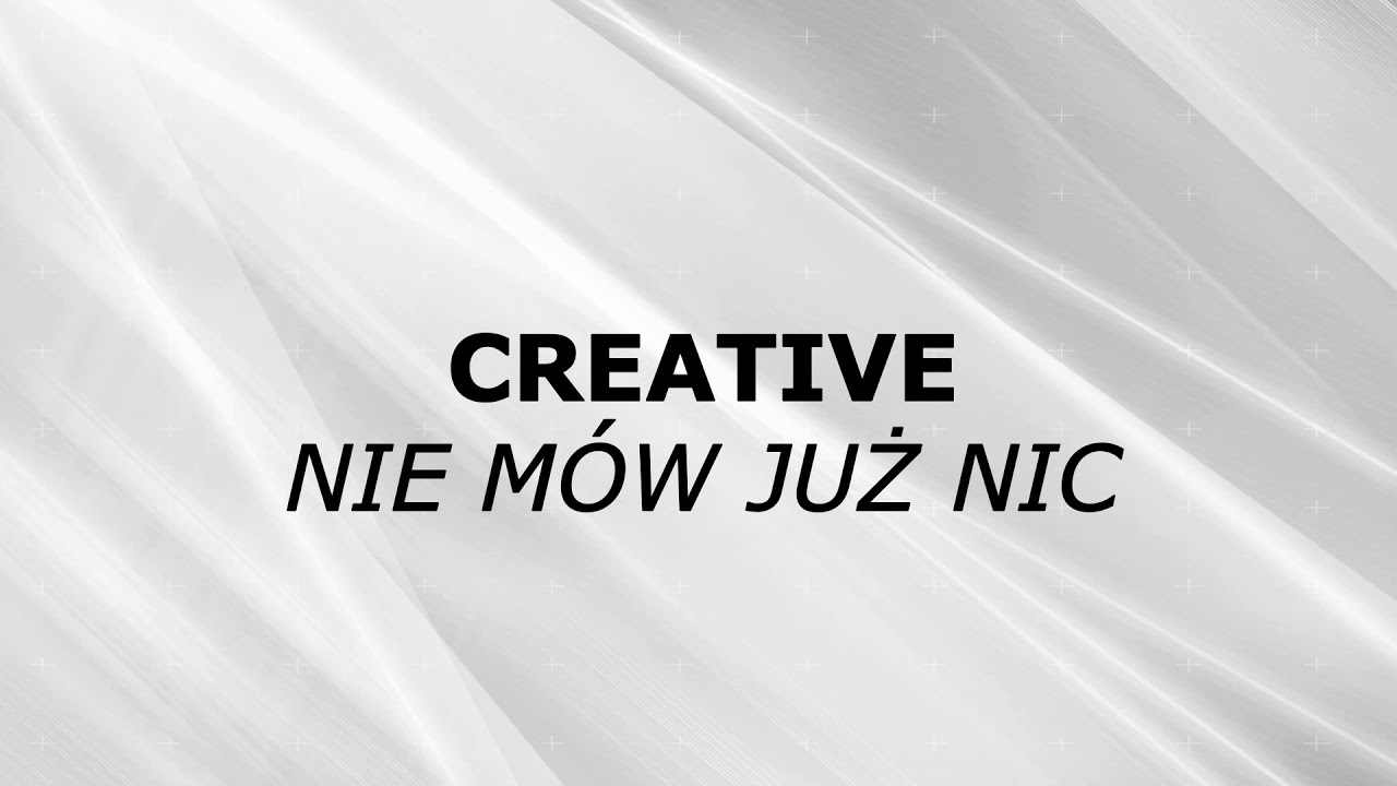 Creative - Nie mów już nic 2020 [TEKST W OPISIE]