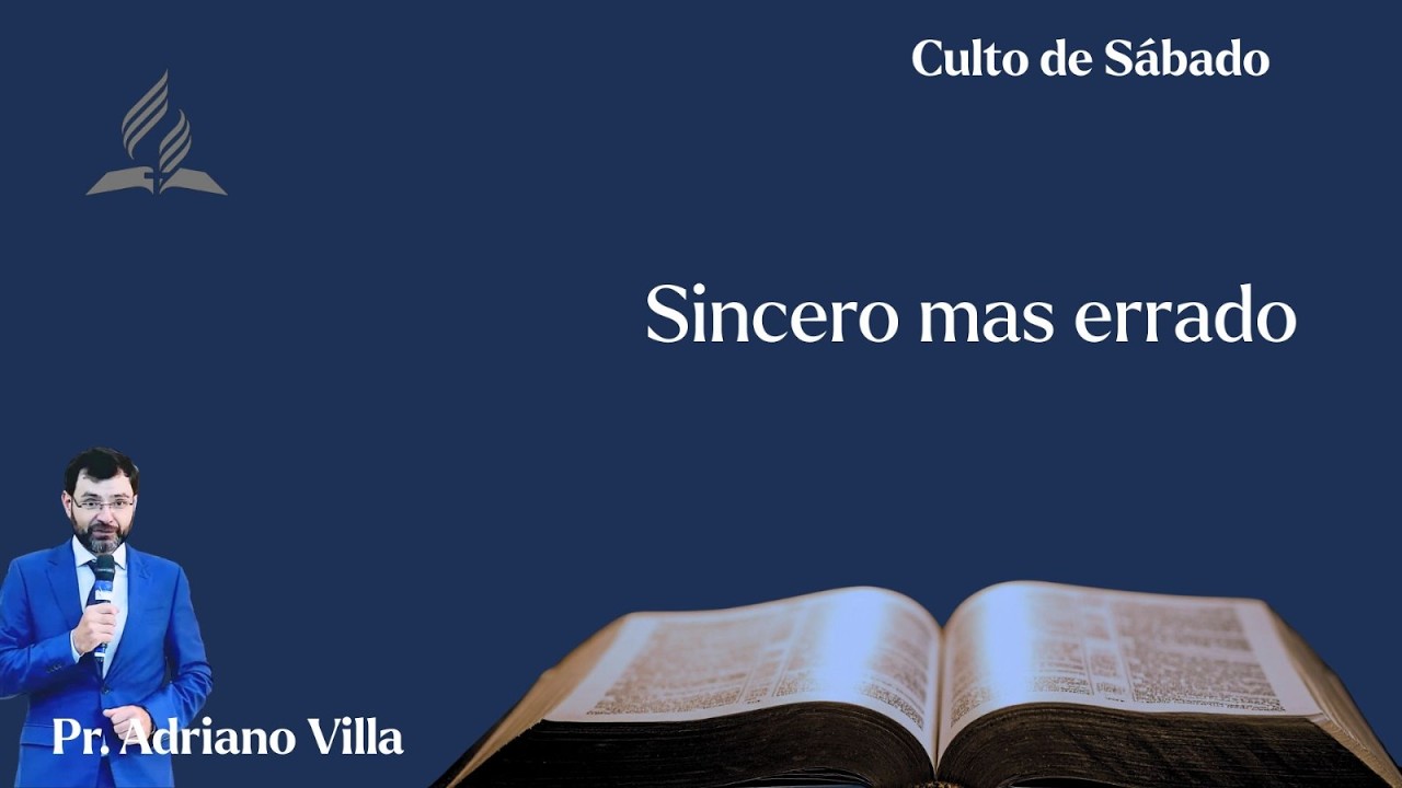 Sincero, mas errado | Pr. Adriano Villa | Culto de Sábado