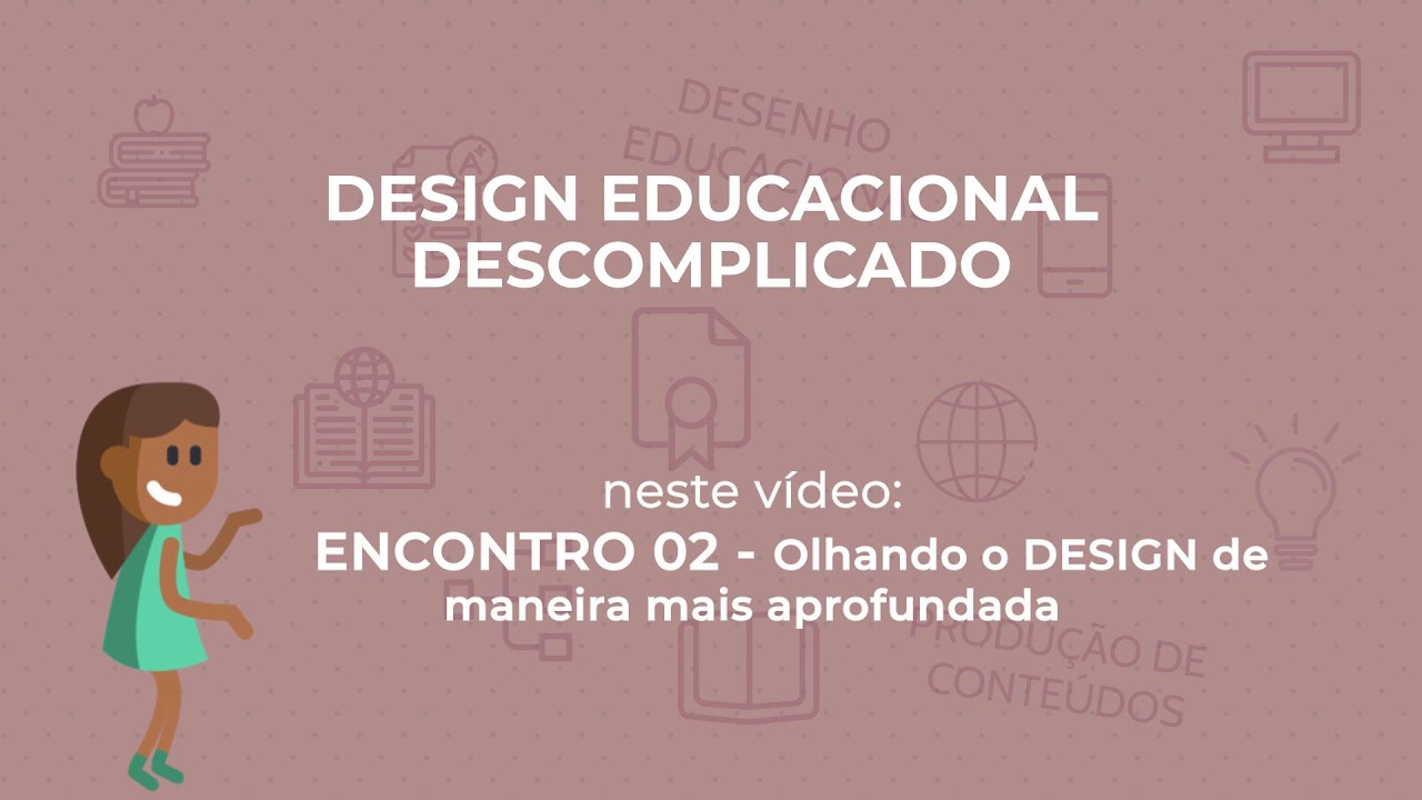 Design Educacional Descomplicado - Encontro 02: Olhando o DESIGN de maneira mais aprofundada
