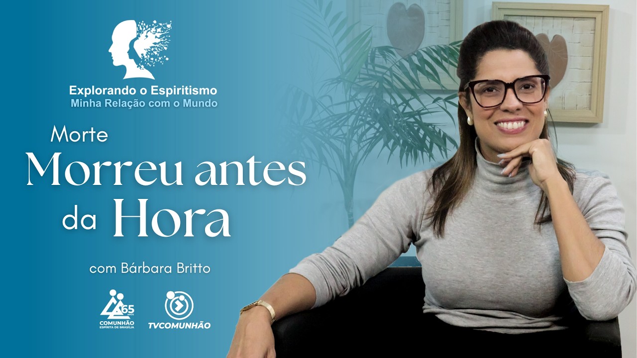 MORREU ANTES DA HORA? - Bárbara Britto [Explorando o Espiritismo #141]