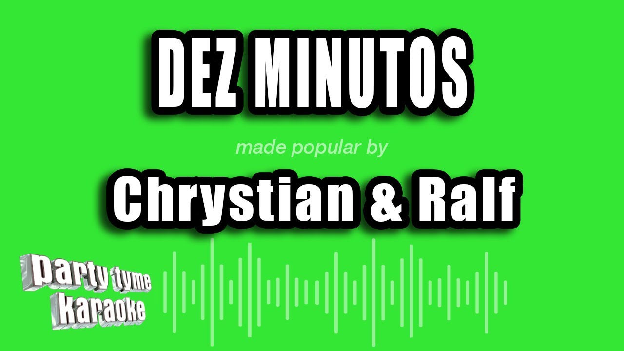 Chrystian & Ralf - Dez Minutos (Versão Karaokê)