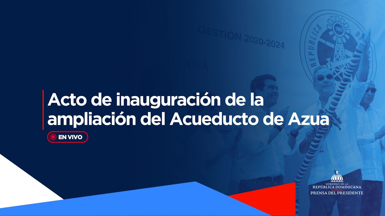 🔴EN VIVO | Acto de inauguración de la ampliación del Acueducto de Azua