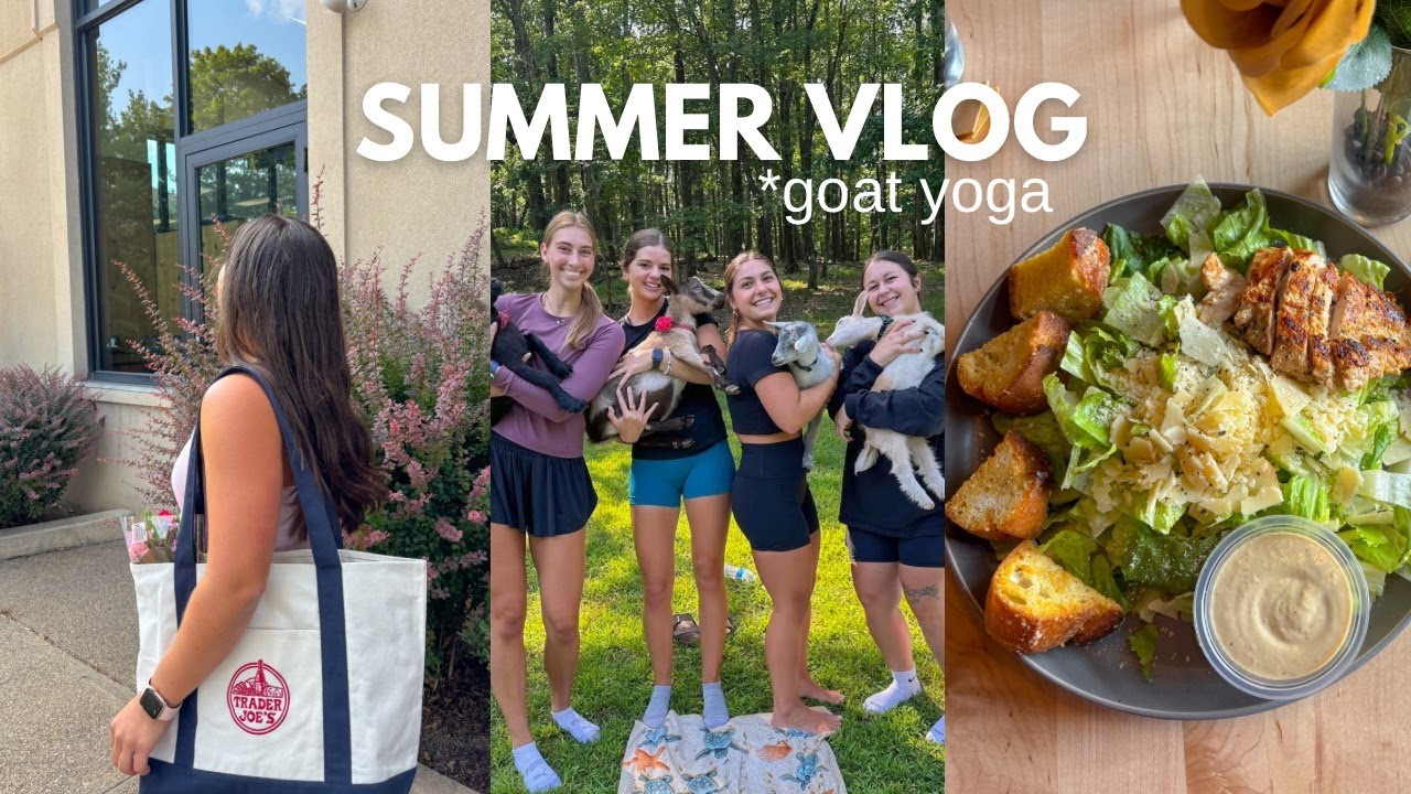 summer vlog | goat yoga, trader joe's, dinner