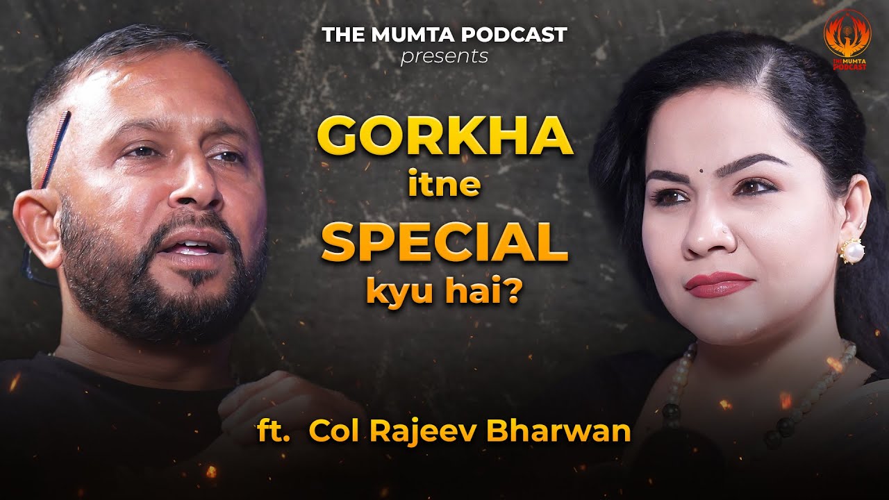 GORKHA: Kyun Hai Yeh Itne Special? | Col. Rajeev Bharwan | The Mumta Podcast