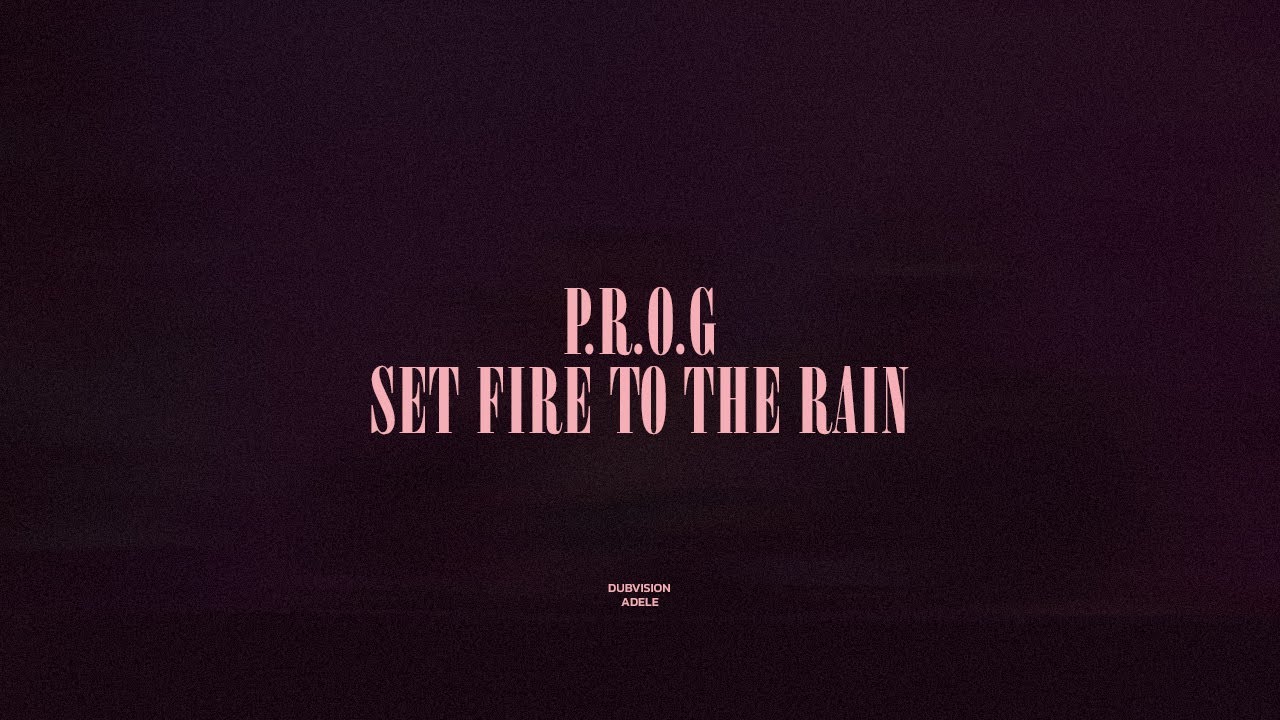 P.R.O.G / Set Fire To The Rain