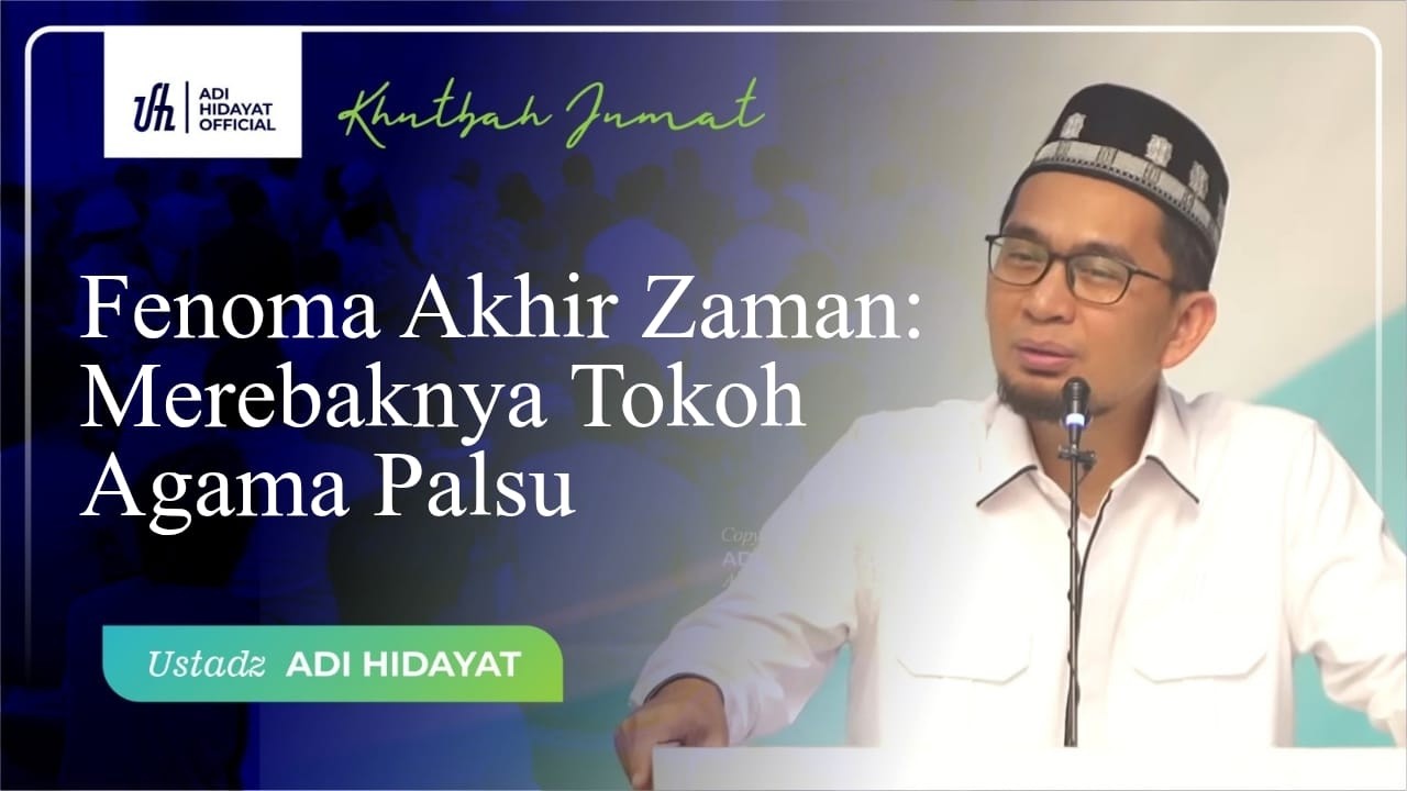 [LIVE] Khutbah Jum'at - Fenoma Akhir Zaman: Merebaknya Tokoh Agama Palsu - Ustadz Adi Hidayat