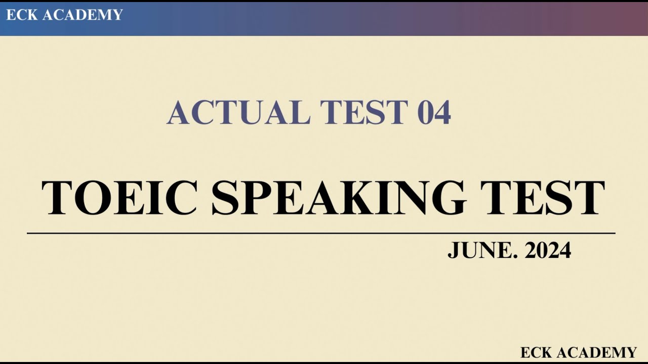 TOEIC SPEAKING TEST 2024  - ACTUAL TEST 4