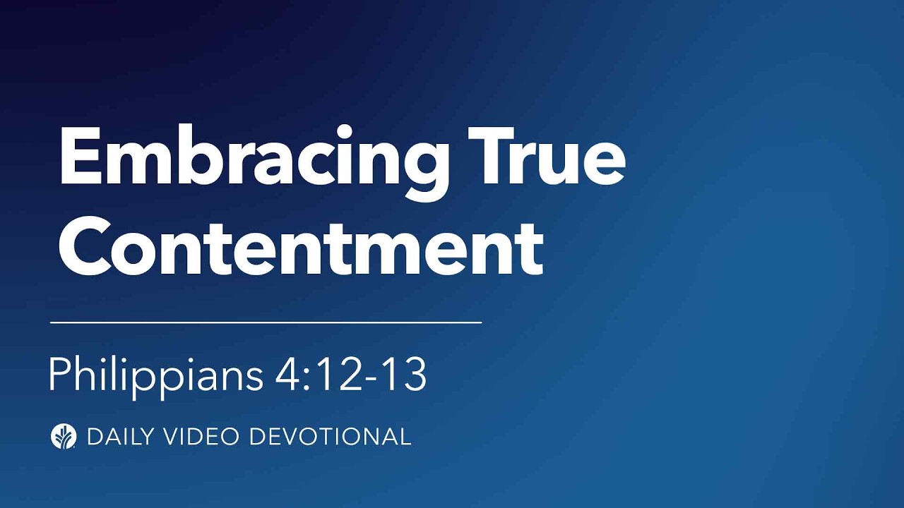 Embracing True Contentment | Philippians 4:12-13 | Our Daily Bread Video Devotional