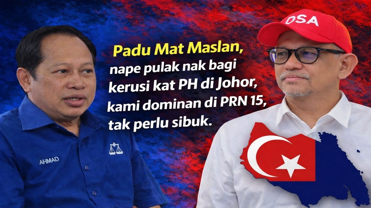Padu Mat Maslan, nape pulak nak bagi kerusi kat PH di Johor, kami dominan di PRN 15, tak perlu sibuk