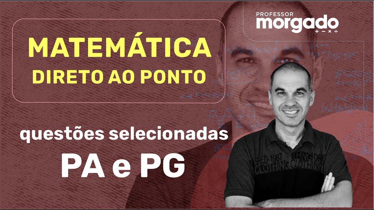 MATEMÁTICA DIRETO AO PONTO |  QUESTÕES SELECIONADAS PA e PG