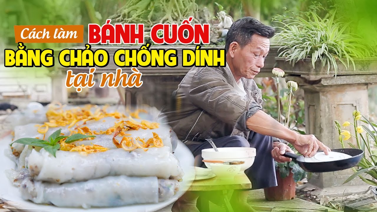 Ông Thọ Làm Bánh Cuốn Bằng Chảo Chống Dính Mềm Thơm, Nóng Hổi | Vietnamese Steamed Rice Rolls