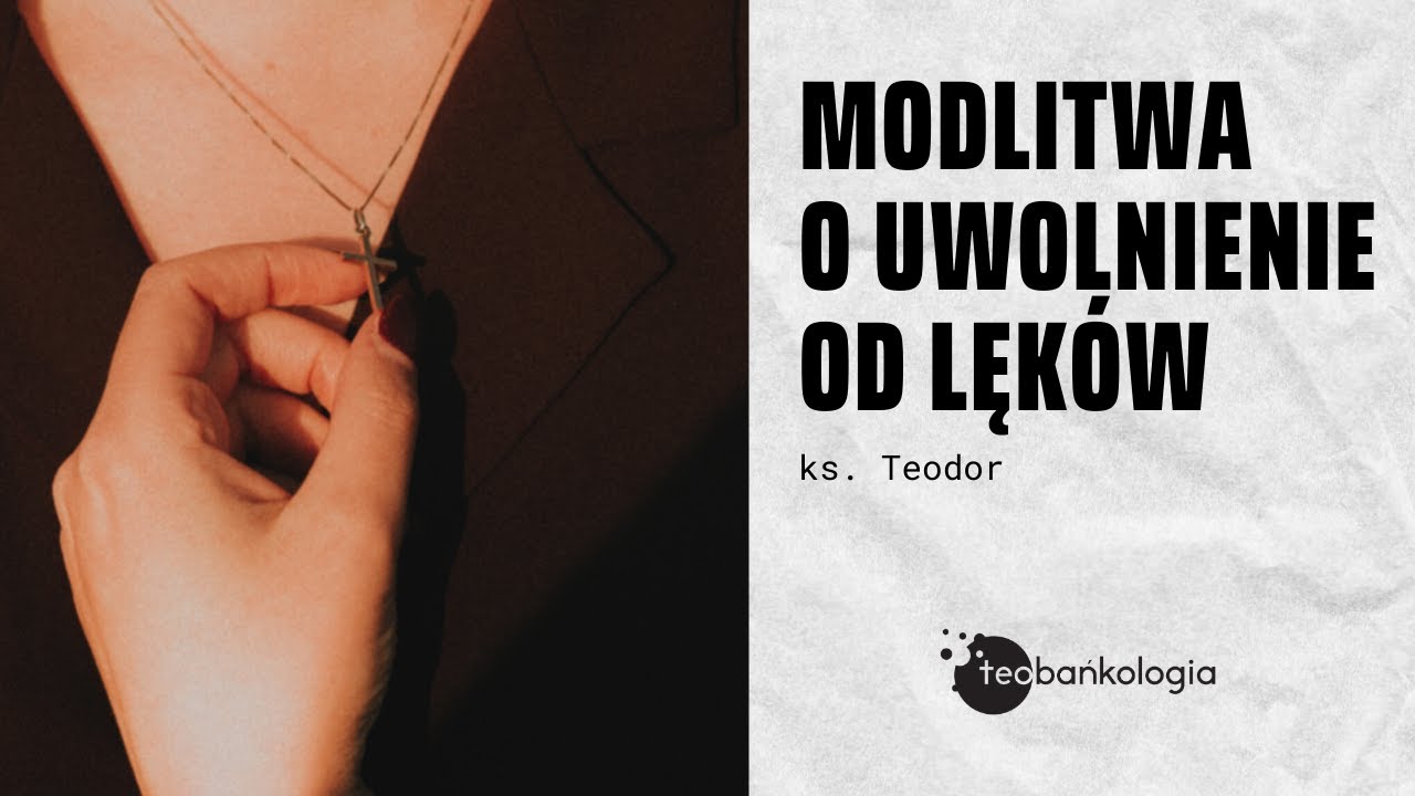 Modlitwa o uwolnienie od lęków. Ks. Teodor