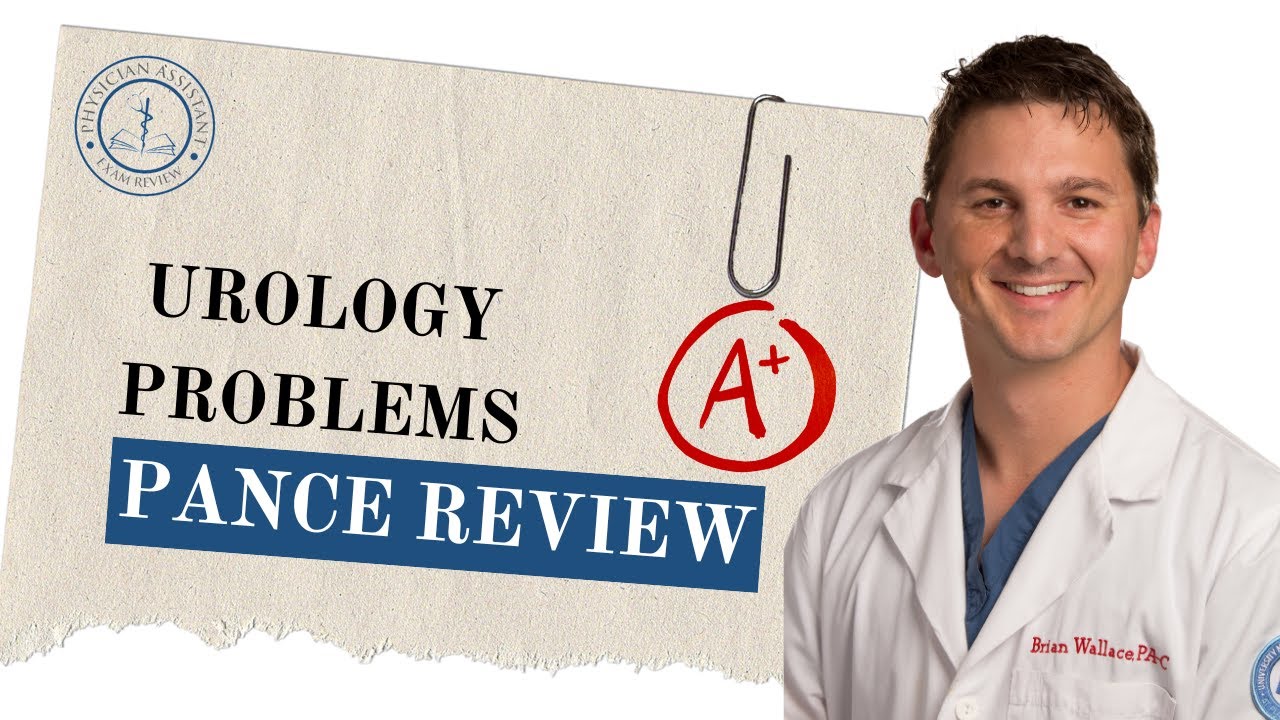 Urology Problems & how to beat the PANCE