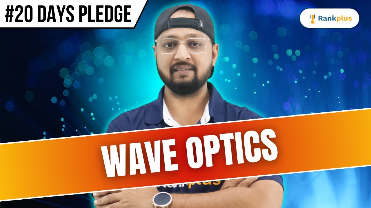 Wave Optics Class 12 | Physics 20 Days Pledge | CBSE Class 12 - NCERT | Physics Baba Rankplus