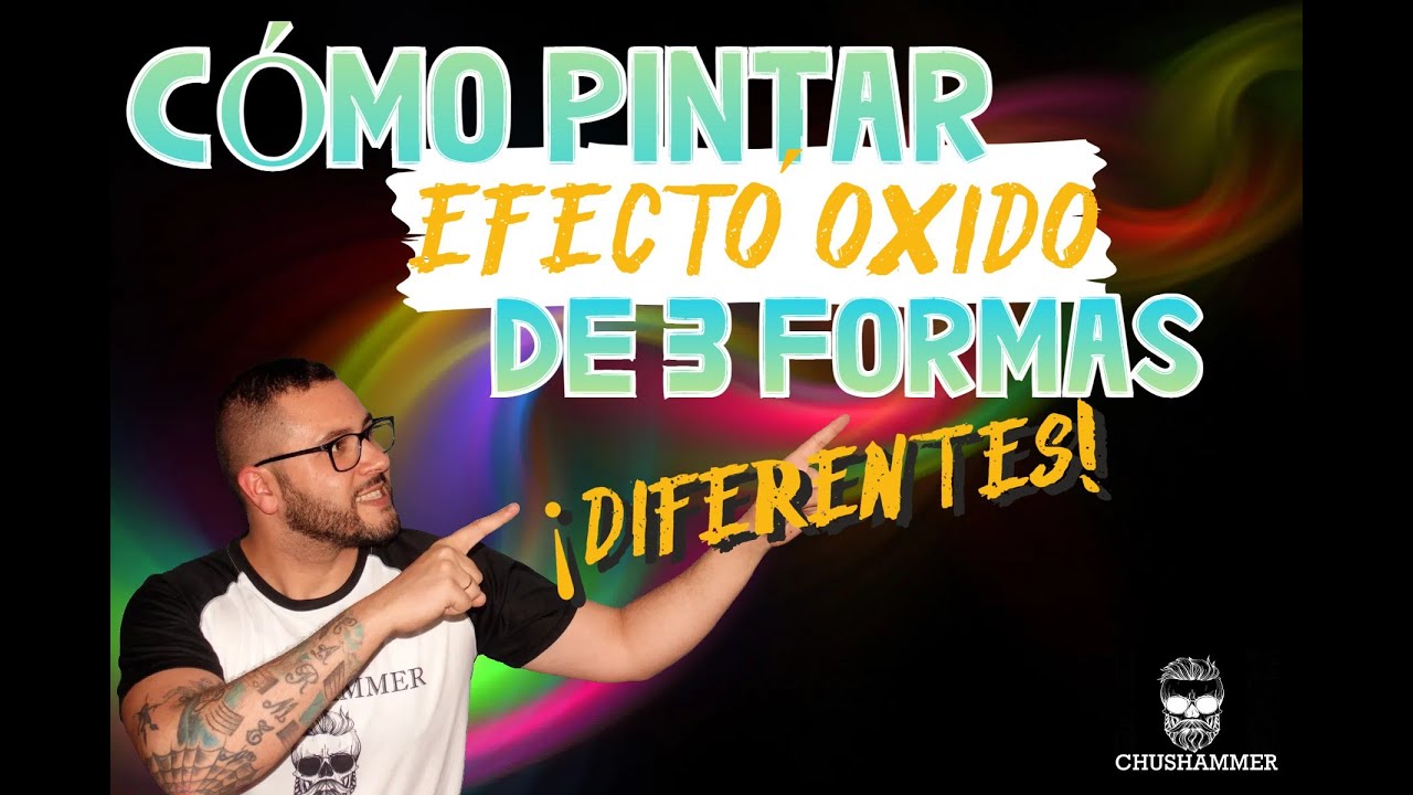 CÓMO PINTAR EFECTO ÓXIDO DE 3 FORMAS DIFERENTES | CHUSHAMMER
