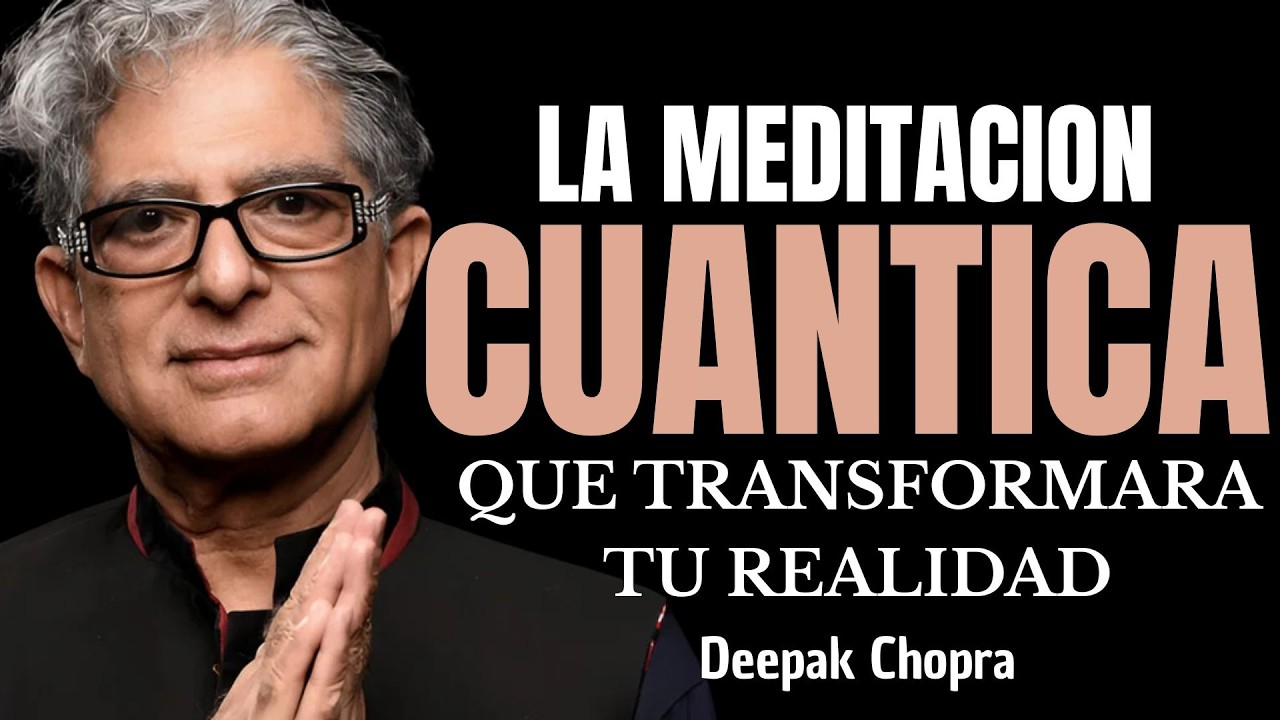 La Meditación Cuántica que Transformará tu Realidad - Deepak Chopra