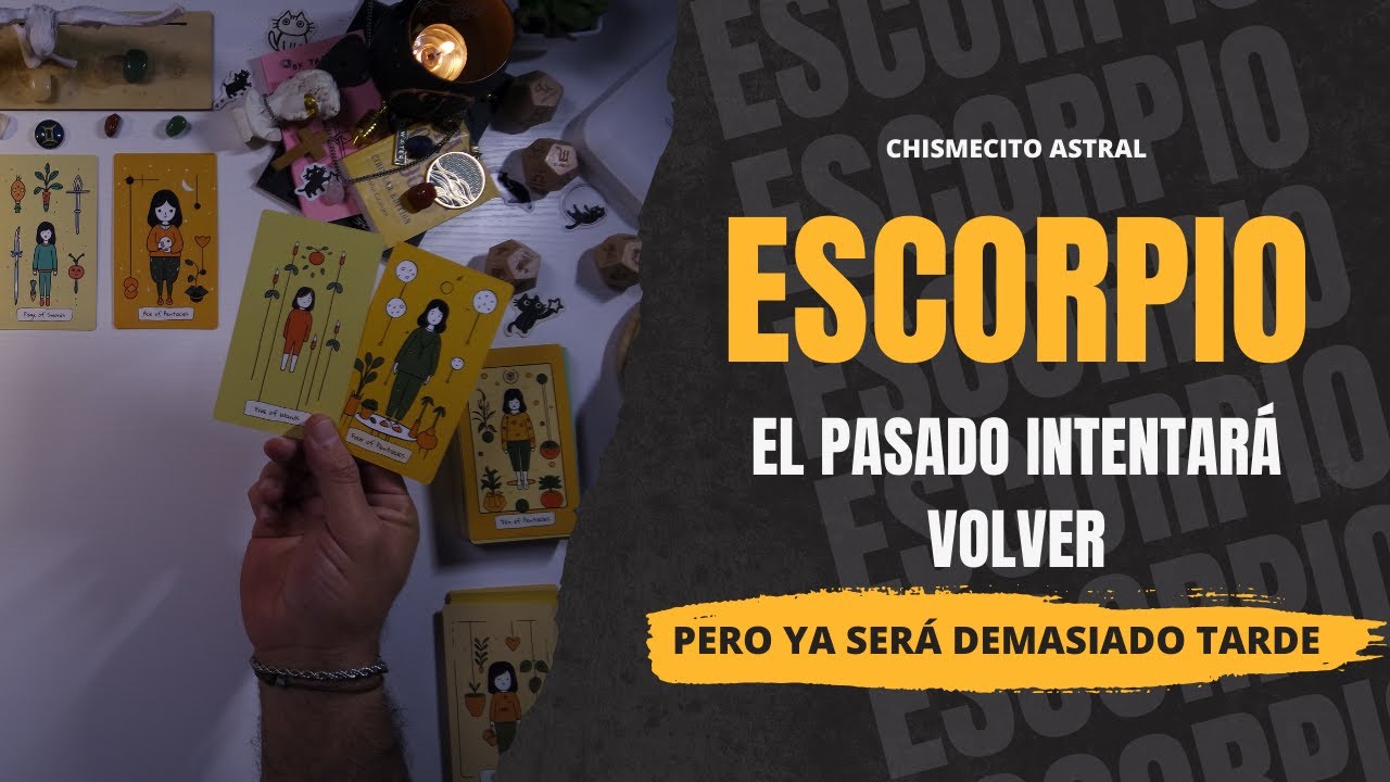 ESCORPIO ♏️ 👉 el pasado intentará volver, pero ya será demasiado tarde