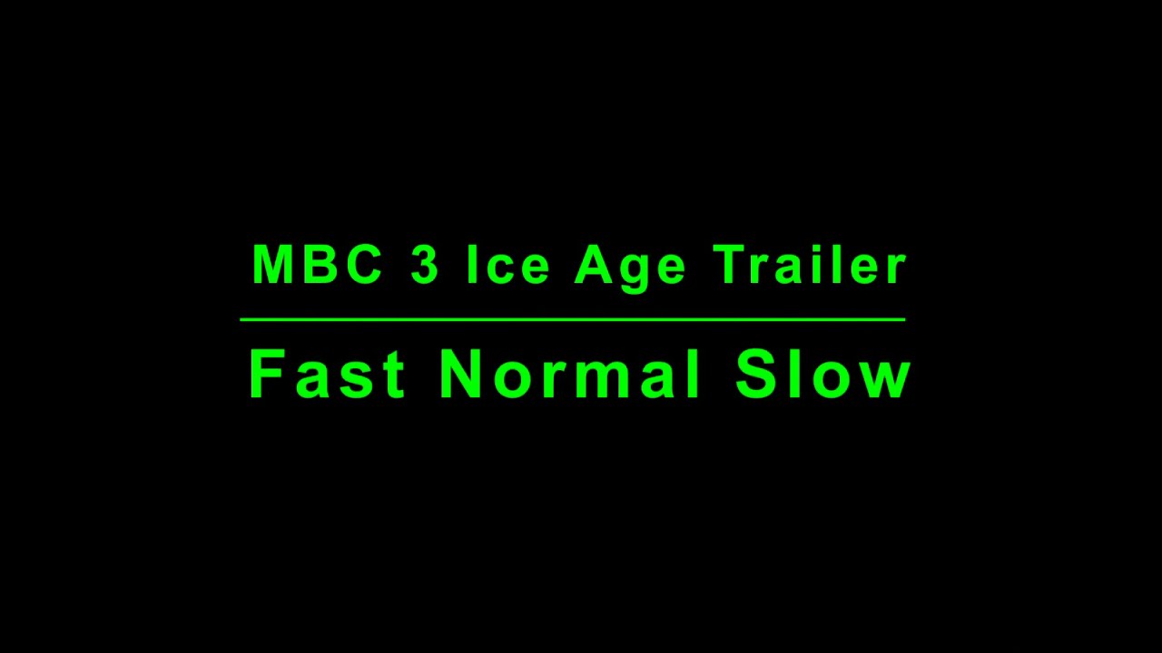 MBC 3 Ice Age Trailer - Fast, normal and slow
