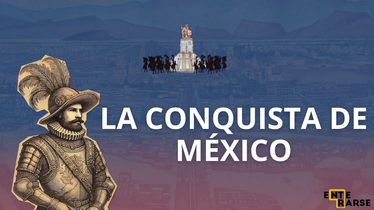 ¿Cómo fue la conquista de México? - Enterarse