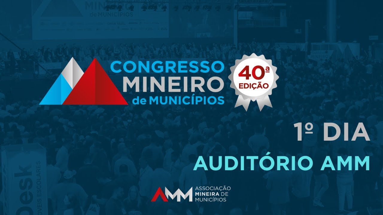 40º CONGRESSO MINEIRO DE MUNICÍPIOS | 1º DIA | AUDITÓRIO AMM