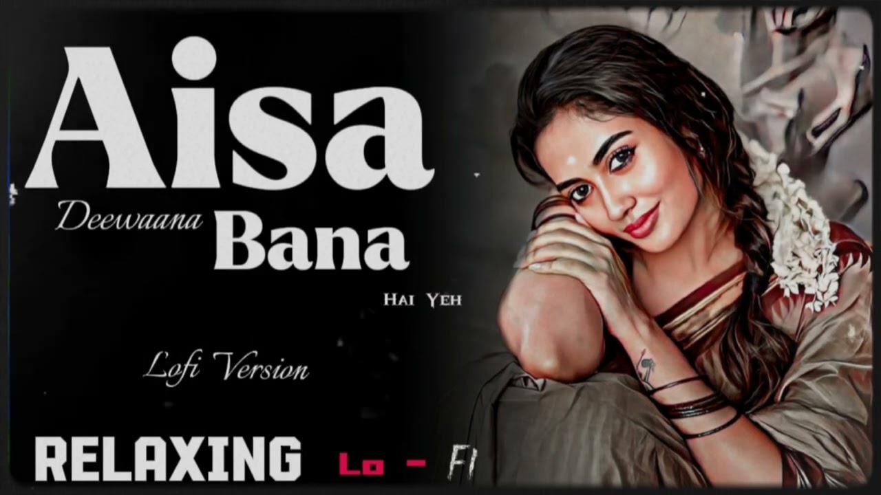 Aisa Deewaana Bana Hai Yeh Dil (Relaxing Lofi Version) || Aapke Pyaar Mein || Tanhaiyyan Mehfil Bani