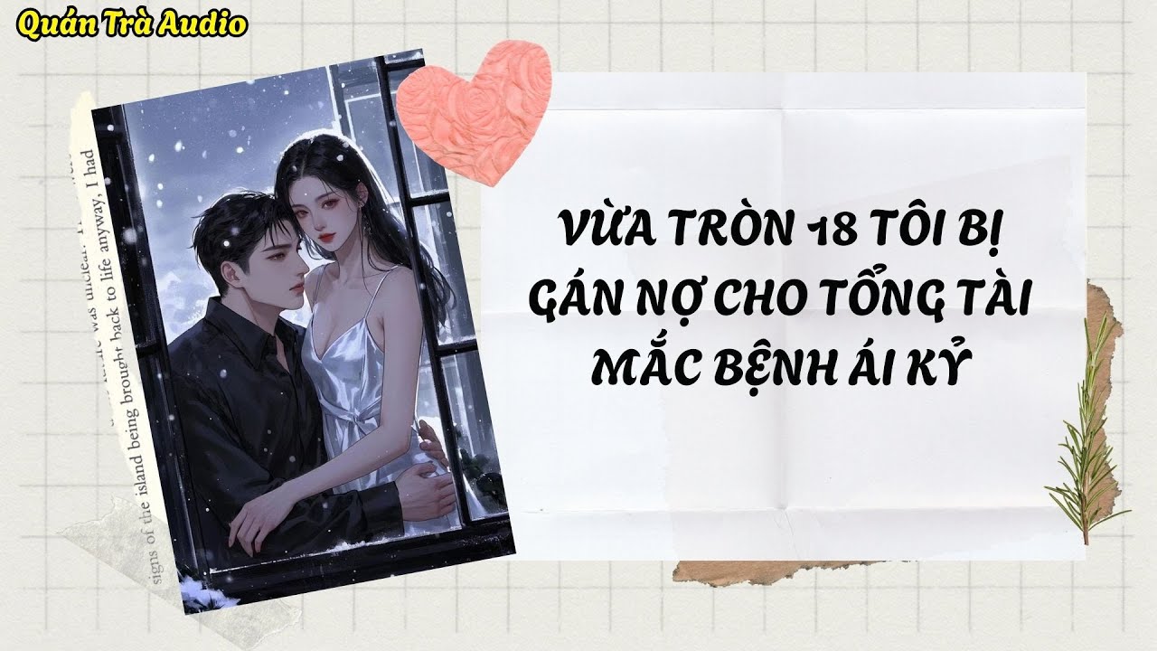 TRUYỆN FULL SỐ 71: VỪA TRÒN 18 TÔI BỊ GÁN NỢ CHO TỔNG TÀI MẮC BỆNH ÁI KỶ  | Quán Trà Audio