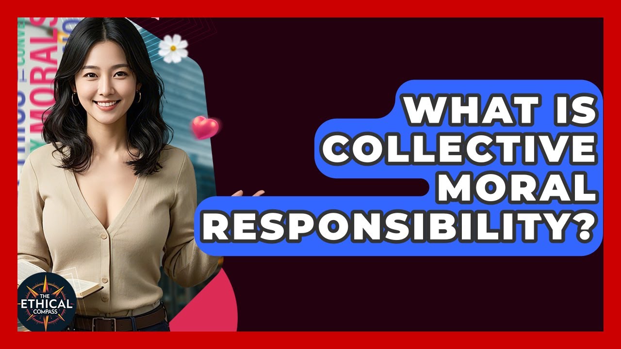What Is Collective Moral Responsibility? - The Ethical Compass